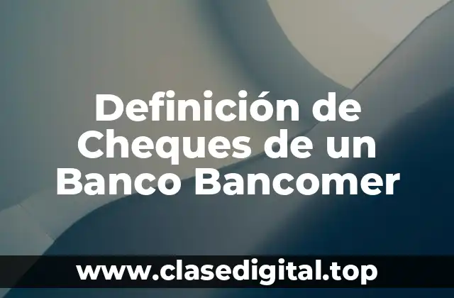 Definición de Cheques de un Banco Bancomer