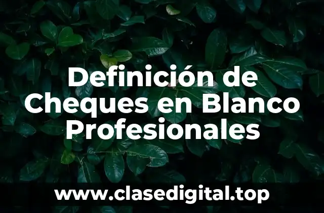 Definición de Cheques en Blanco Profesionales