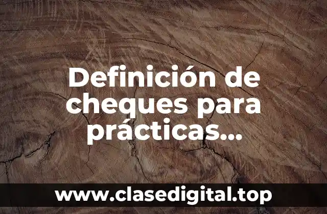 Definición de cheques para prácticas comerciales