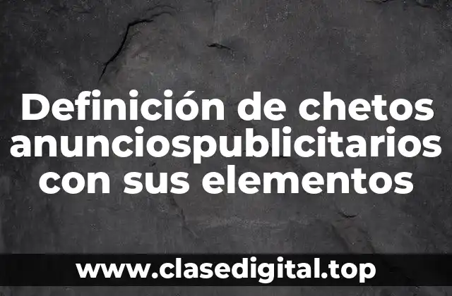 Definición de chetos anunciospublicitarios con sus elementos