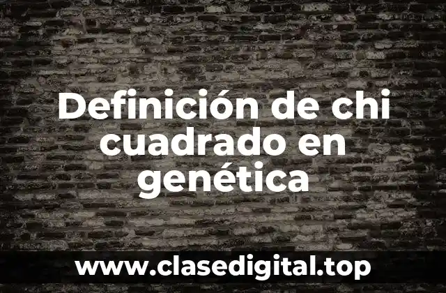 Definición de chi cuadrado en genética