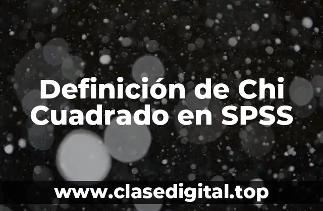 Definición de Chi Cuadrado en SPSS