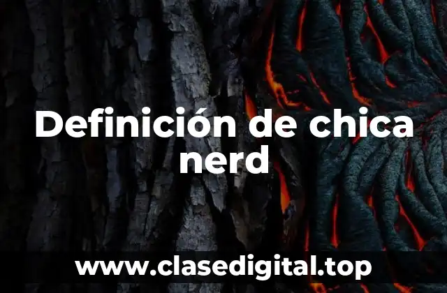 Definición de chica nerd