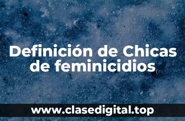 Definición de Chicas de feminicidios