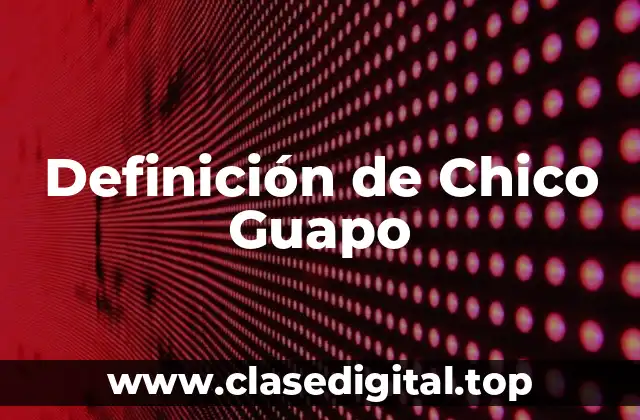 Definición de Chico Guapo