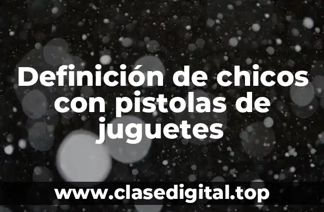 Definición de chicos con pistolas de juguetes
