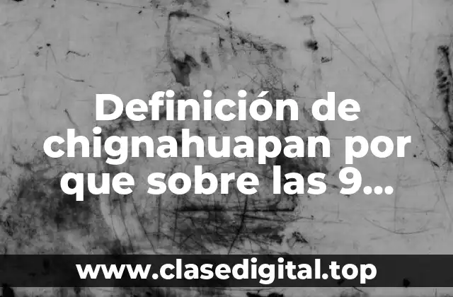 Definición de chignahuapan por que sobre las 9 aguas