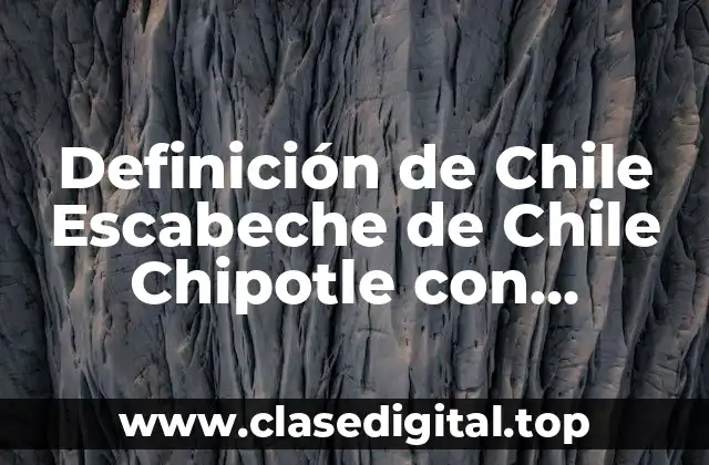 Definición de Chile Escabeche de Chile Chipotle con Biografía