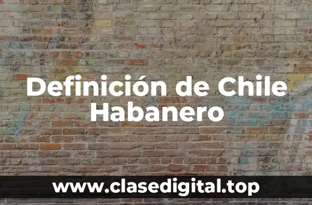 Definición de Chile Habanero