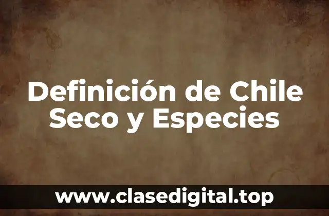 Definición de Chile Seco y Especies