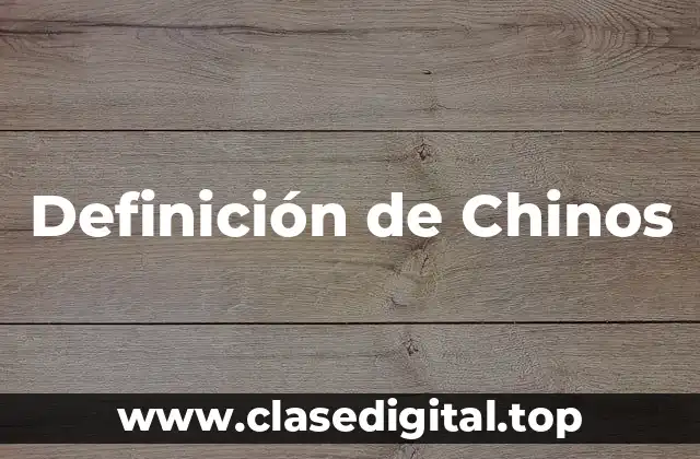Definición de Chinos