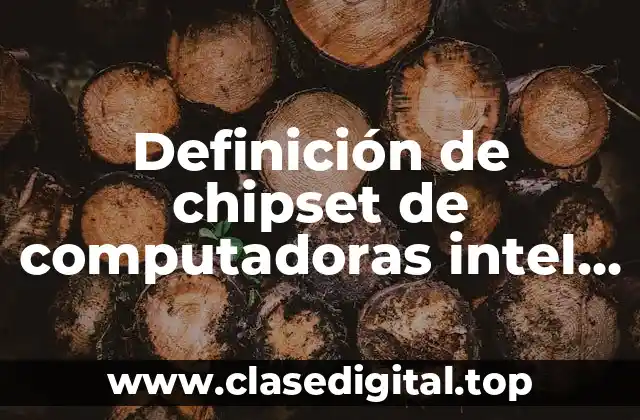 Definición de chipset de computadoras intel actuales
