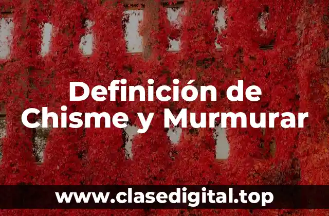 Definición de Chisme y Murmurar