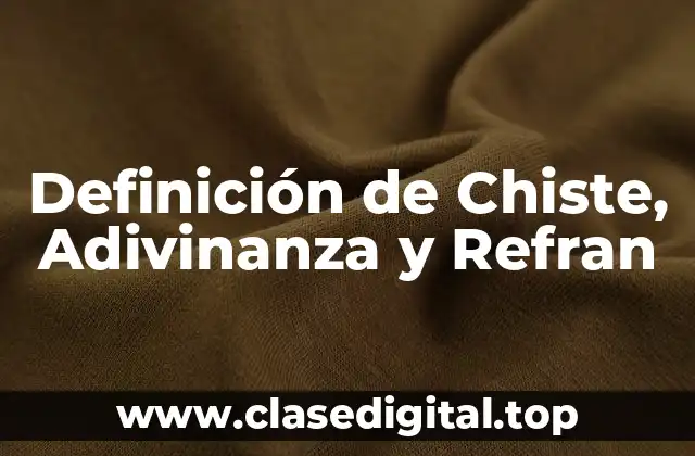 Definición de Chiste, Adivinanza y Refran