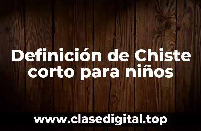 Definición de Chiste corto para niños