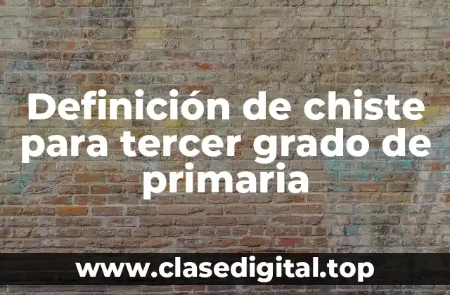 Definición de chiste para tercer grado de primaria