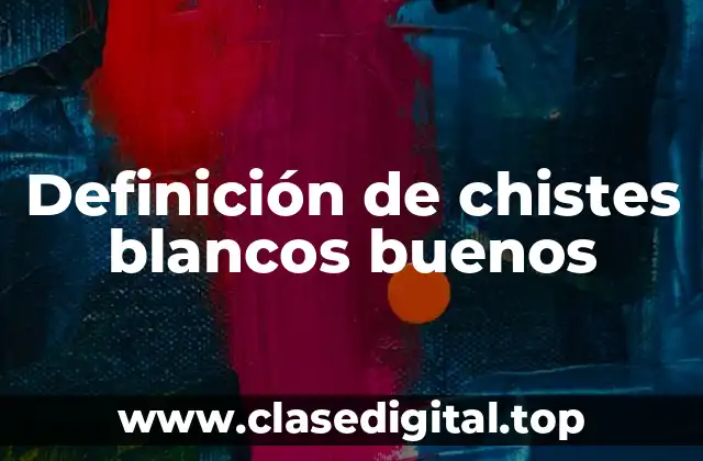 Definición de chistes blancos buenos