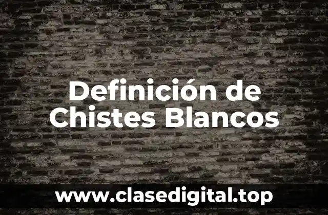 Definición de Chistes Blancos