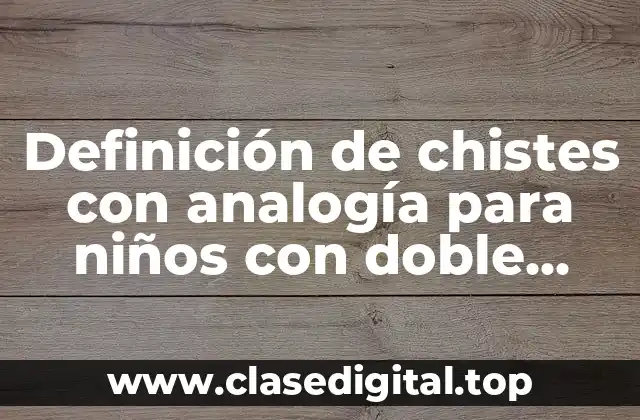 Definición de chistes con analogía para niños con doble sentido