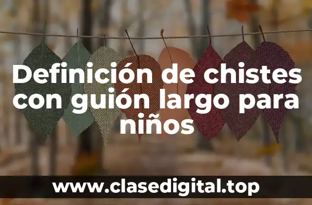 Ejemplos de chistes con guión largo para niños