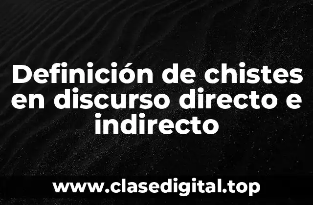 Definición de chistes en discurso directo e indirecto