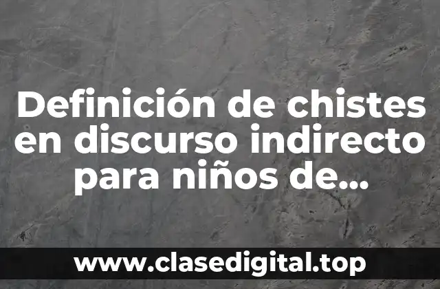 Definición de chistes en discurso indirecto para niños de primaria