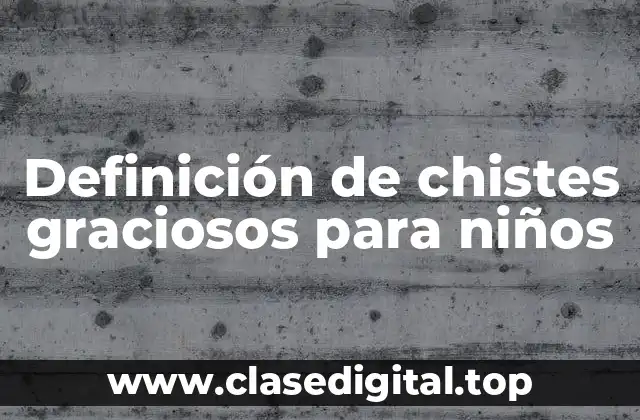 Definición de chistes graciosos para niños