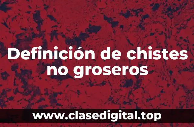 Definición de chistes no groseros