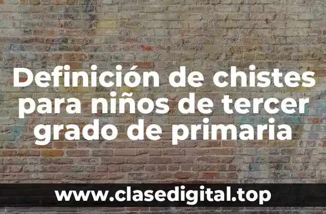 Ejemplos de chistes para niños de tercer grado de primaria