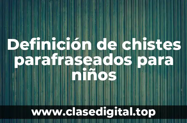 Definición de chistes parafraseados para niños