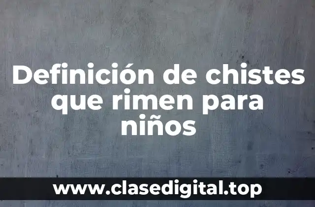 Definición de chistes que rimen para niños