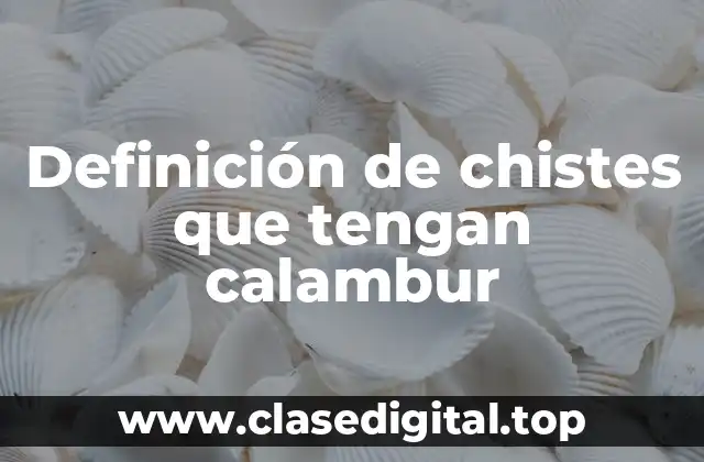 Definición de chistes que tengan calambur