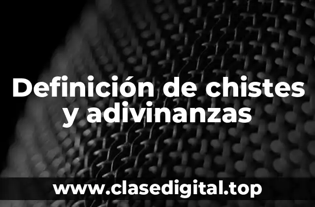 Definición de chistes y adivinanzas