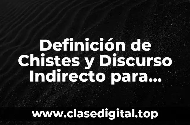 Definición de Chistes y Discurso Indirecto para Primaria