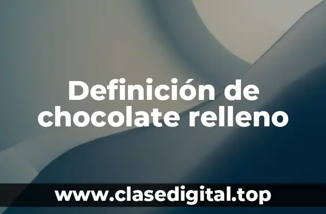 Definición de chocolate relleno