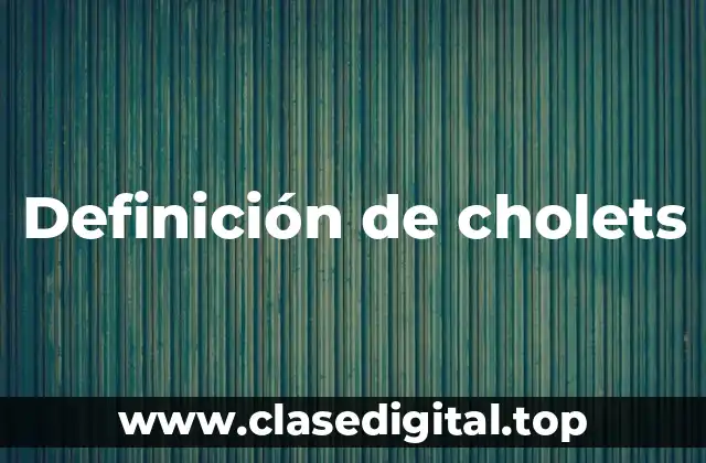 Definición de cholets