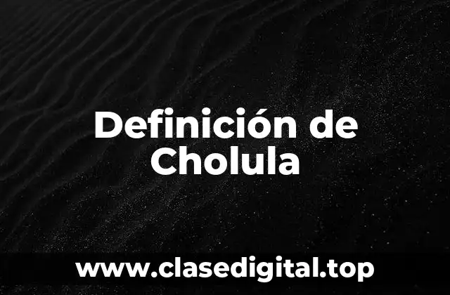Definición de Cholula
