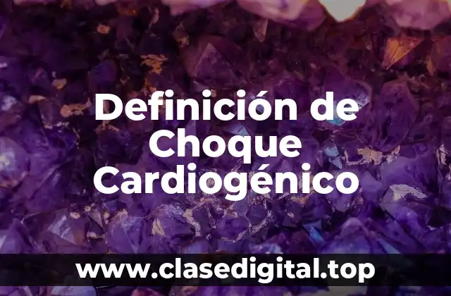 Definición de Choque Cardiogénico