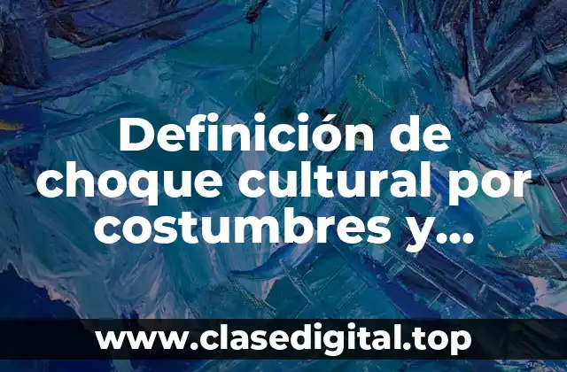 Definición de choque cultural por costumbres y tradiciones