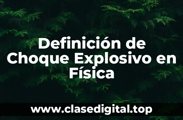 Definición de Choque Explosivo en Física