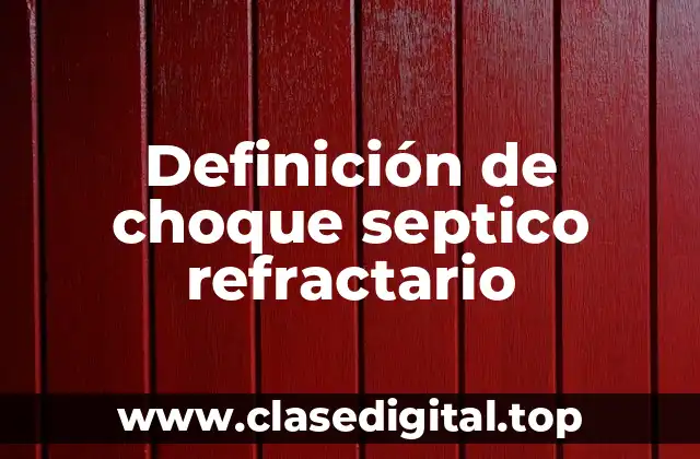 Definición de choque septico refractario