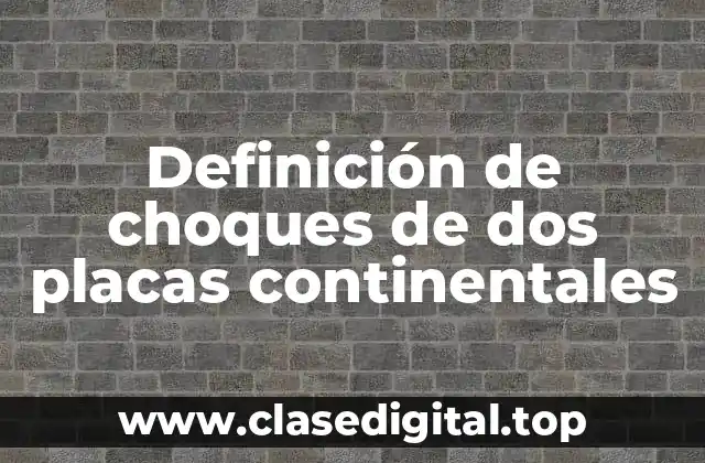 Ejemplos de choques de dos placas continentales