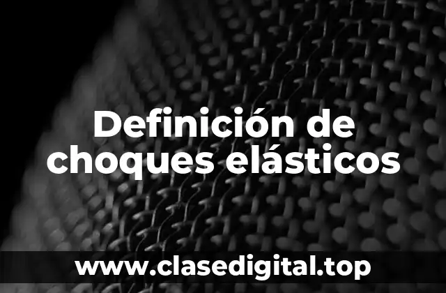 Definición de choques elásticos