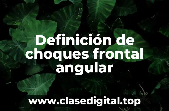 Definición de choques frontal angular