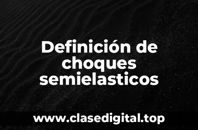 Definición de choques semielasticos