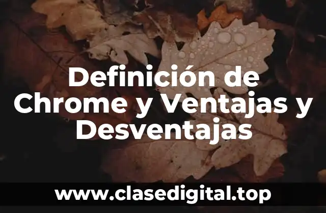 Definición de Chrome y Ventajas y Desventajas