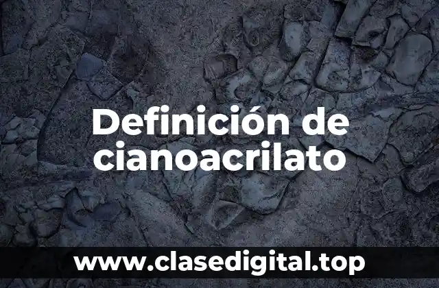 Definición de cianoacrilato