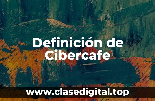 Definición de Cibercafe