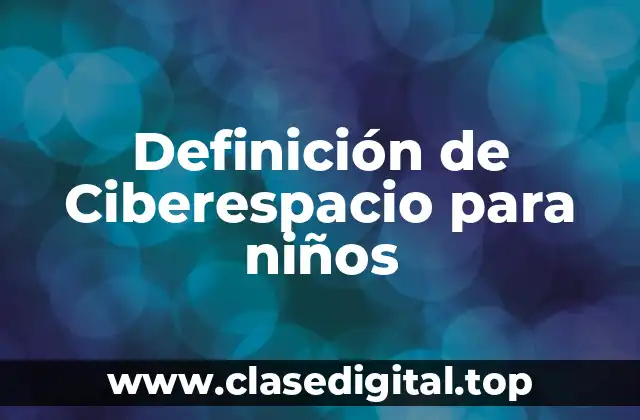 Definición de Ciberespacio para niños