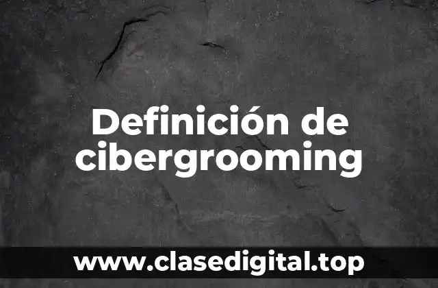 Definición de cibergrooming